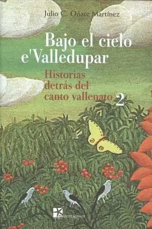BAJO EL CIELO E´VALLEDUPAR 2 (+2 CDS) HISTORIAS DETRAS DEL CANTO VALLENATO