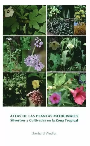ATLAS DE LAS PLANTAS MEDICINALES. SILVESTRES Y CULTIVAS EN LA ZONA TRÓPICAL