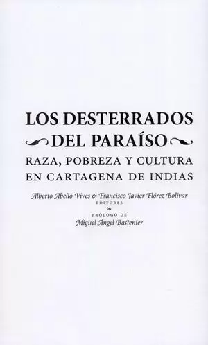 LOS DESTERRADOS DEL PARAÍSO. RAZA, POBREZA Y CULTURA EN CARTAGENA DE INDIAS