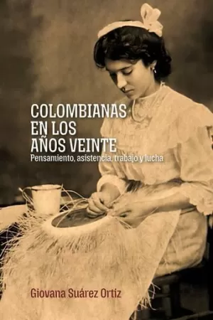 COLOMBIANAS EN LOS AÑOS VEINTE: PENSAMIENTO, ASISTENCIA, TRABAJO Y LUCHA