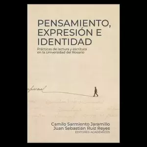 PENSAMIENTO, EXPRESIÓN E IDENTIDAD: PRÁCTICAS DE LECTURA Y ESCRITURA EN LA UNIVERSIDAD DEL ROSARIO