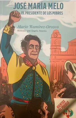 JOSÉ MARÍA MELO. EL PRESIDENTE DE LOS POBRES