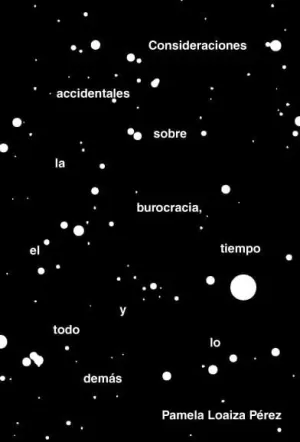 CONSIDERACIONES ACCIDENTALES SOBRE LA BUROCRACIA, EL TIEMPO Y TODO LO DEMÁS