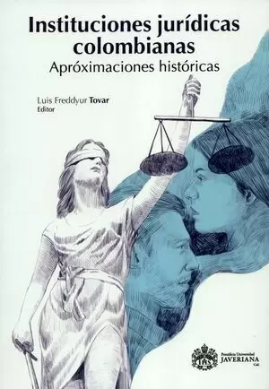 INSTITUCIONES JURIDICAS COLOMBIANAS APROXIMACIONES HISTORICAS