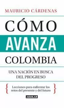 CÓMO AVANZA COLOMBIA. UNA NACIÓN EN BUSCA DE PROGRESO