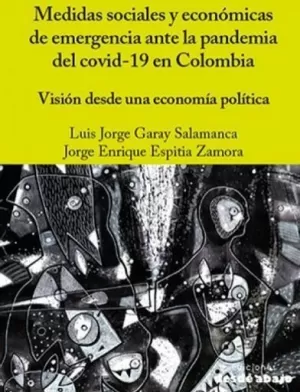 MEDIDAS SOCIALES Y ECONÓMICAS DE EMERGENCIA ANTE LA PANDEMIA DEL COVID-19 EN COLOMBIA. VISIÓN DESDE UNA ECONOMÍA POLÍTICA DE INCLUSIÓN SOCIAL.