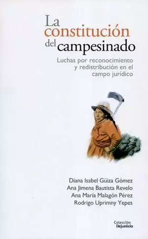CONSTITUCION DEL CAMPESINADO LUCHAS POR RECONOCIMIENTO Y REDISTRIBUCION EN EL CAMPO JURIDICO, LA