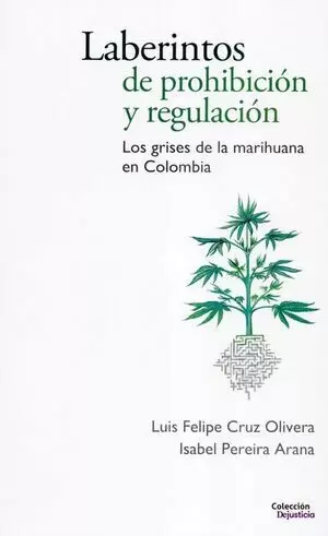 LABERINTOS DE PROHIBICION Y REGULACION LOS GRISES DE LA MARIHUANA EN COLOMBIA
