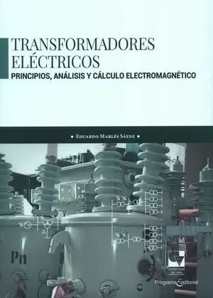 TRANSFORMADORES ELECTRICOS PRINCIPIOS ANALISIS Y CALCULO ELECTROMAGNETICO