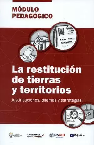 RESTITUCION DE TIERRAS Y TERRITORIOS JUSTIFICACIONES DILEMAS Y ESTRATEGIAS, LA