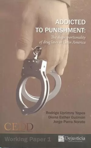 ADDICTED TO PUNISHMENT: THE DISPROPORTIONALITY OF DRUG LAWS IN LATIN AMERICA