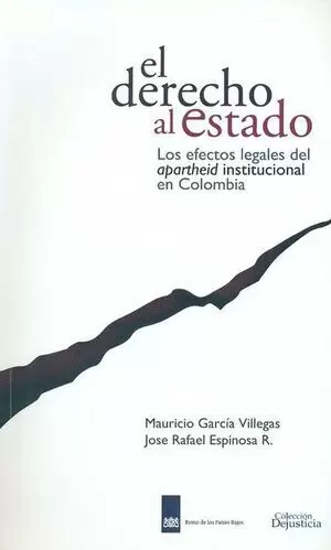 DERECHO AL ESTADO LOS EFECTOS LEGALES DEL APARTHEID INSTITUCIONAL EN COLOMBIA, EL
