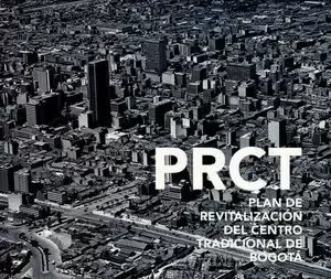 PRCT. PLAN DE REVITALIZACION DEL CENTRO TRADICIONAL DE BOGOTA
