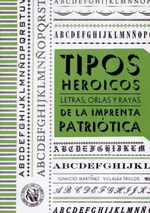 TIPOS HERÓICOS. LETRAS, ORLAS Y RAYAS DE LA IMPRENTA PATRIÓTICA