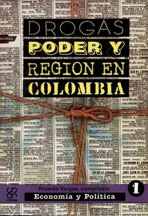 DROGAS PODER Y REGION EN COLOMBIA VOL 1  ECONOMIA Y POLITICA. SEGUNDA EDICION