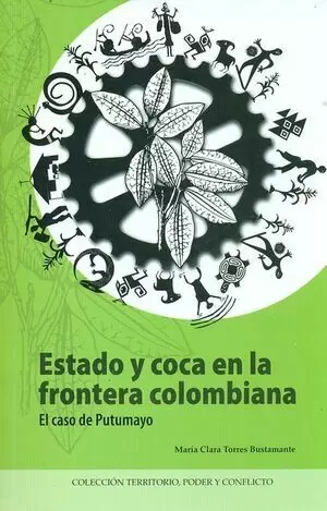 ESTADO Y COCA EN LA FRONTERA COLOMBIANA. EL CASO DE PUTUMAYO