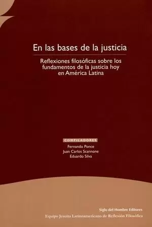 EN LAS BASES DE LA JUSTICIA. REFLEXIONES FILOSOFICAS SOBRE LOS FUNDAMENTOS  DE LA JUSTICIA HOY EN A.. SCANNONE, JUAN CARLOS. 9789586652391 Matorral  Librería