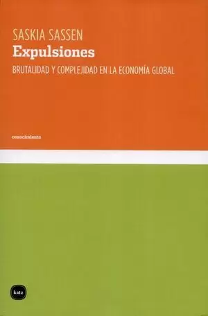 EXPULSIONES. BRUTALIDAD Y COMPLEJIDAD EN LA ECONOMÍA GLOBAL