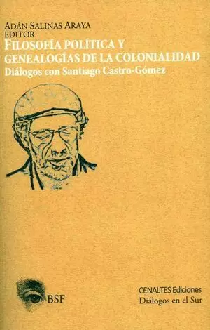 FILOSOFÍA POLÍTICA Y GENEALOGÍAS DE LA COLONIALIDAD. DIÁLOGOS CON SANTIAGO CASTRO-GÓMEZ