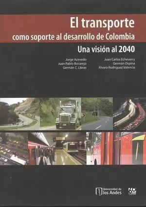 TRANSPORTE COMO SOPORTE AL DESARROLLO DE COLOMBIA. UNA VISION AL 2040, EL