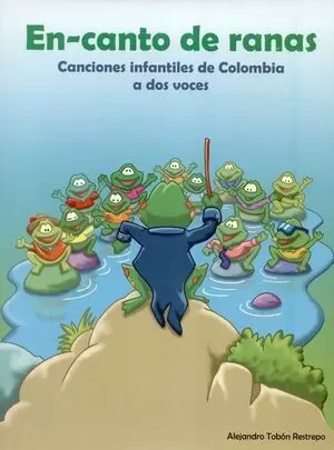 EN CANTO DE RANAS. CANCIONES INFANTILES DE COLOMBIA A DOS VOCES