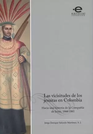 VICISITUDES DE LOS JESUITAS EN COLOMBIA. HACIA UNA HISTORIA DE LA COMPAÑIA DE JESUS 1844-1861, LAS