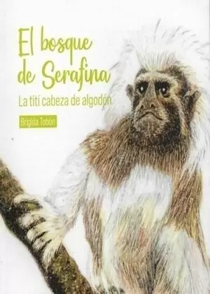 EL BOSQUE DE SERAFINA, LA TITÍ CABEZA DE ALGODÓN
