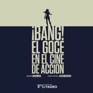 ¡BANG! EL GOCE EN EL CINE DE ACCIÓN