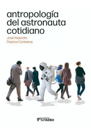 ANTROPOLOGÍA DEL ASTRONAUTA COTIDIANO