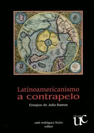 LATINOAMERICANISMO A CONTRAPELO ENSAYOS DE JULIO RAMOS