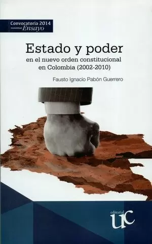 ESTADO Y PODER EN EL NUEVO ORDEN CONSTITUCIONAL EN COLOMBIA 2002-2010