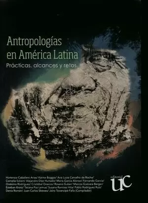 ANTROPOLOGIAS EN AMERICA LATINA PRACTICAS ALCANCES Y RETOS
