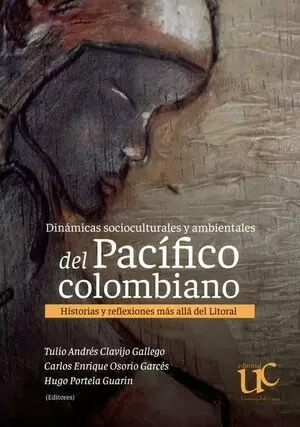 DINAMICAS SOCIOCULTURALES Y AMBIENTALES DEL PACIFICO COLOMBIANO HISTORIAS Y REFLEXIONES MAS ALLA DEL