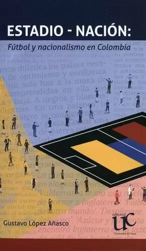 ESTADIO - NACIÓN: FÚTBOL Y NACIONALISMO EN COLOMBIA