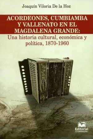 ACORDEONES CUMBIAMBA Y VALLENATO EN EL MAGDALENA GRANDE: UNA HISTORIA CULTURAL, ECONOMICA Y POLITICA