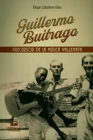 GUILLERMO BUITRAGO. PRECURSOR DE LA MÚSICA VALLENATA