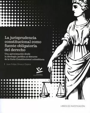 LA JURISPRUDENCIA CONSTITUCIONAL COMO FUENTE OBLIGATORIA DEL DERECHO