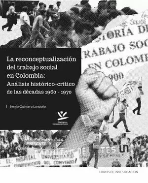 LA RECONCEPTUALIZACIÓN DEL TRABAJO SOCIAL EN COLOMBIA: ANÁLISIS HIST´RICO-CRÍTICO DE LAS DÉCADAS 1960 - 1970