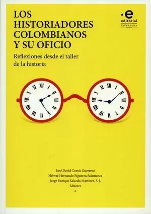 HISTORIADORES COLOMBIANOS Y SU OFICIO REFLEXIONES DESDE EL TALLER DE LA HISTORIA, LOS