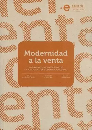 MODERNIDAD A LA VENTA. LAS NARRATIVAS ILUSTRADAS DE LA PUBLICIDAD EN COLOMBIA, 1900-1950