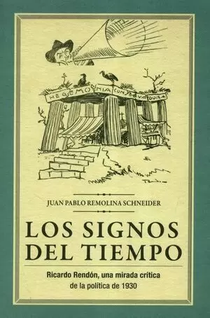 SIGNOS DEL TIEMPO RICARDO RENDON UNA MIRADA CRITICA DE LA POLITICA DE 1930, LOS