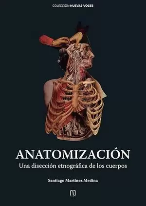 ANATOMIZACION UNA DISECCION ETNOGRAFICA DE LOS CUERPOS