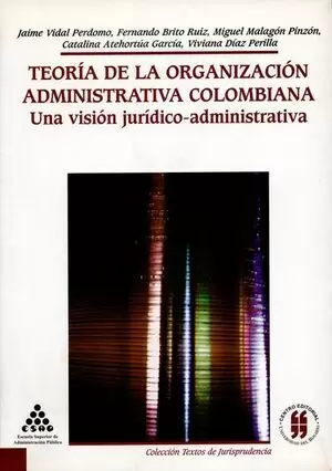 TEORIA DE LA ORGANIZACION (2ª REIMP) ADMINISTRATIVA COLOMBIANA