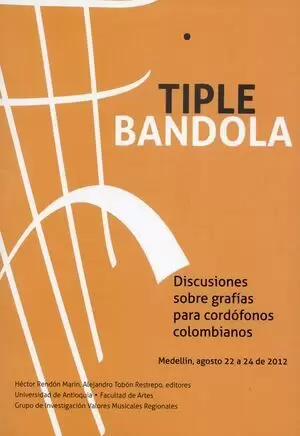 TIPLE BANDOLA. DISCUSIONES SOBRE GRAFIAS PARA CORDOFONOS COLOMBIANOS