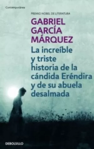 LA INCREÍBLE Y TRISTE HISTORIA DE LA CÁNDIDA ERÉNDIRA Y DE SU ABUELA DESALMADA
