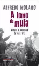 A LOMO DE MULA. VIAJES AL CORAZÓN DE LAS FARC
