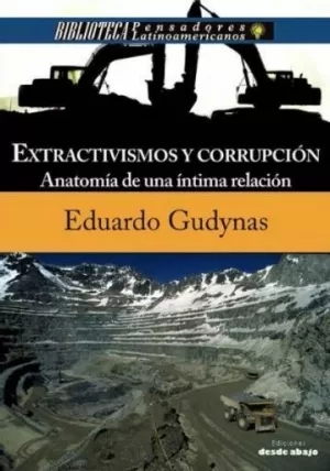 EXTRACTIVISMOS Y CORRUPCIÓN. ANATOMÍA DE UNA ÍNTIMA RELACIÓN
