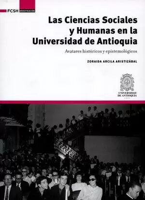 CIENCIAS SOCIALES Y HUMANAS EN LA UNIVERSIDAD DE ANTIOQUIA. AVATARES HISTORICOS Y EPISTEMOLOGICOS