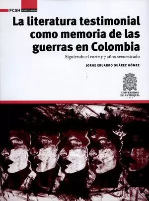 LITERATURA TESTIMONIAL COMO MEMORIA DE LAS GUERRAS EN COLOMBIA, LA