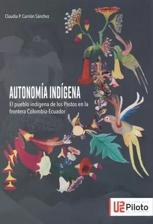 AUTONOMIA INDIGENA EL PUEBLO INDIGENA DE LOS PASTOS EN LA FRONTERA COLOMBIA-ECUADOR